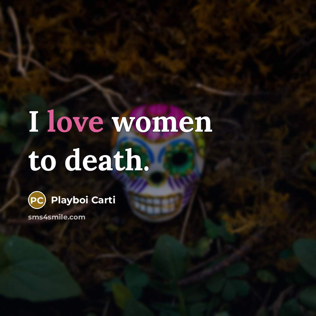 “I love women to death.…” quote by Playboi Carti