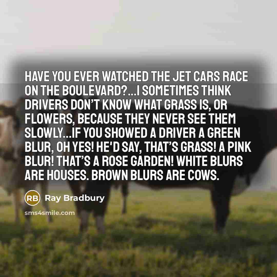 “Have you ever watched the jet cars race on the…” quote by Ray Bradbury