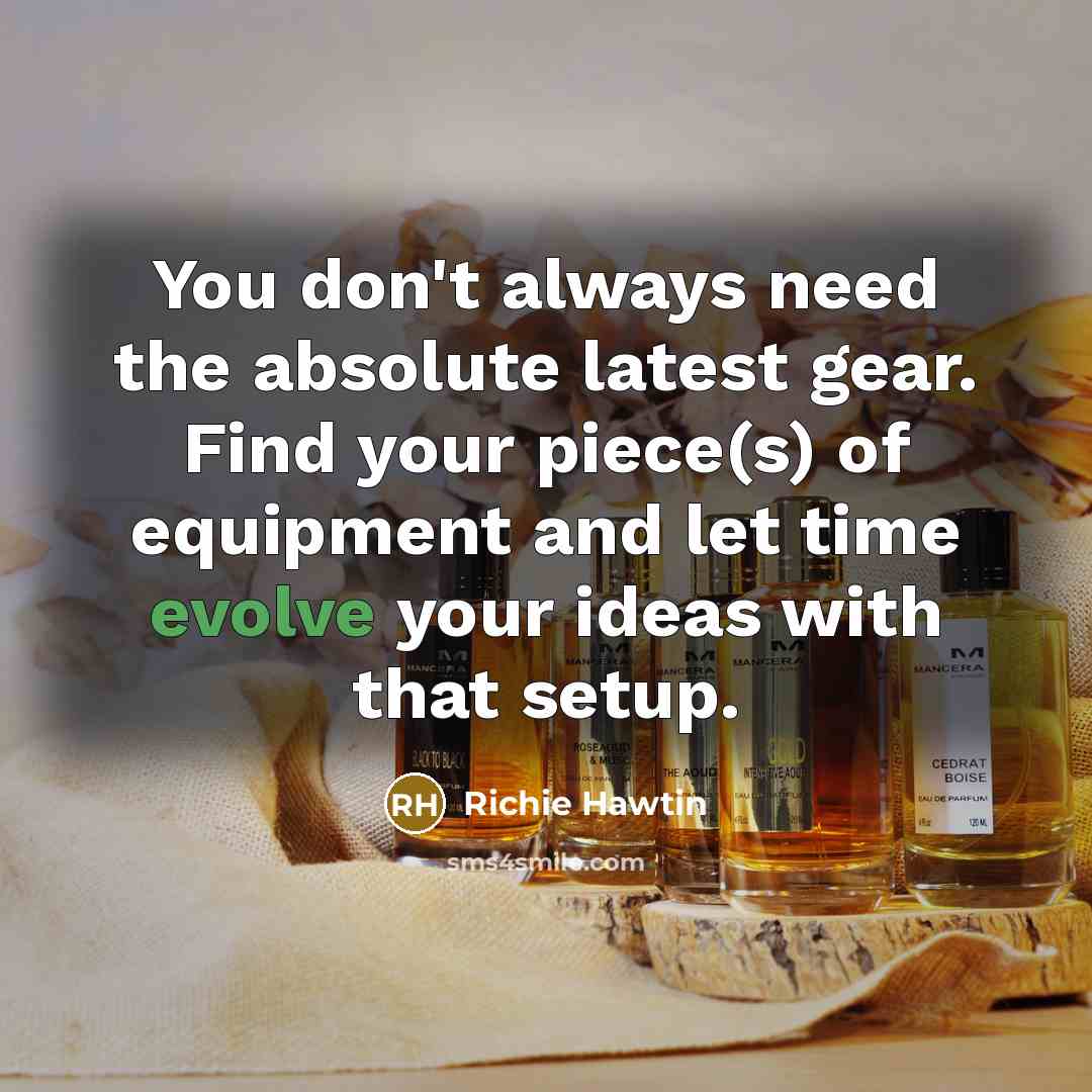 “You don't always need the absolute latest gear. Find your…” quote by Richie Hawtin