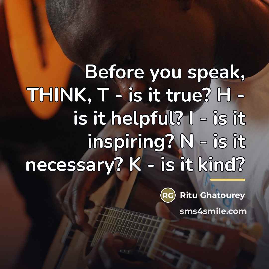 “Before you speak, THINK, T - is it true? H…” quote by Ritu Ghatourey