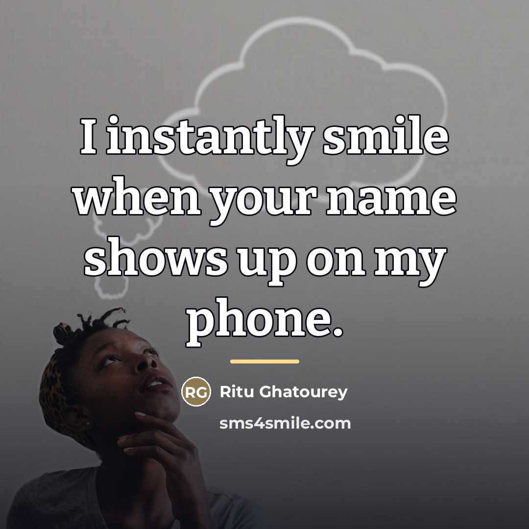“I instantly smile when your name shows up on my…” quote by Ritu Ghatourey