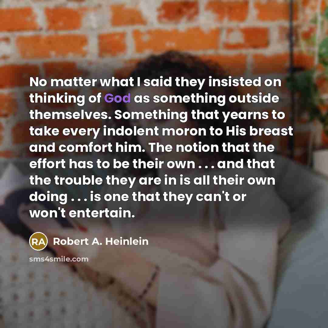 “No matter what I said they insisted on thinking of…” quote by Robert A. Heinlein