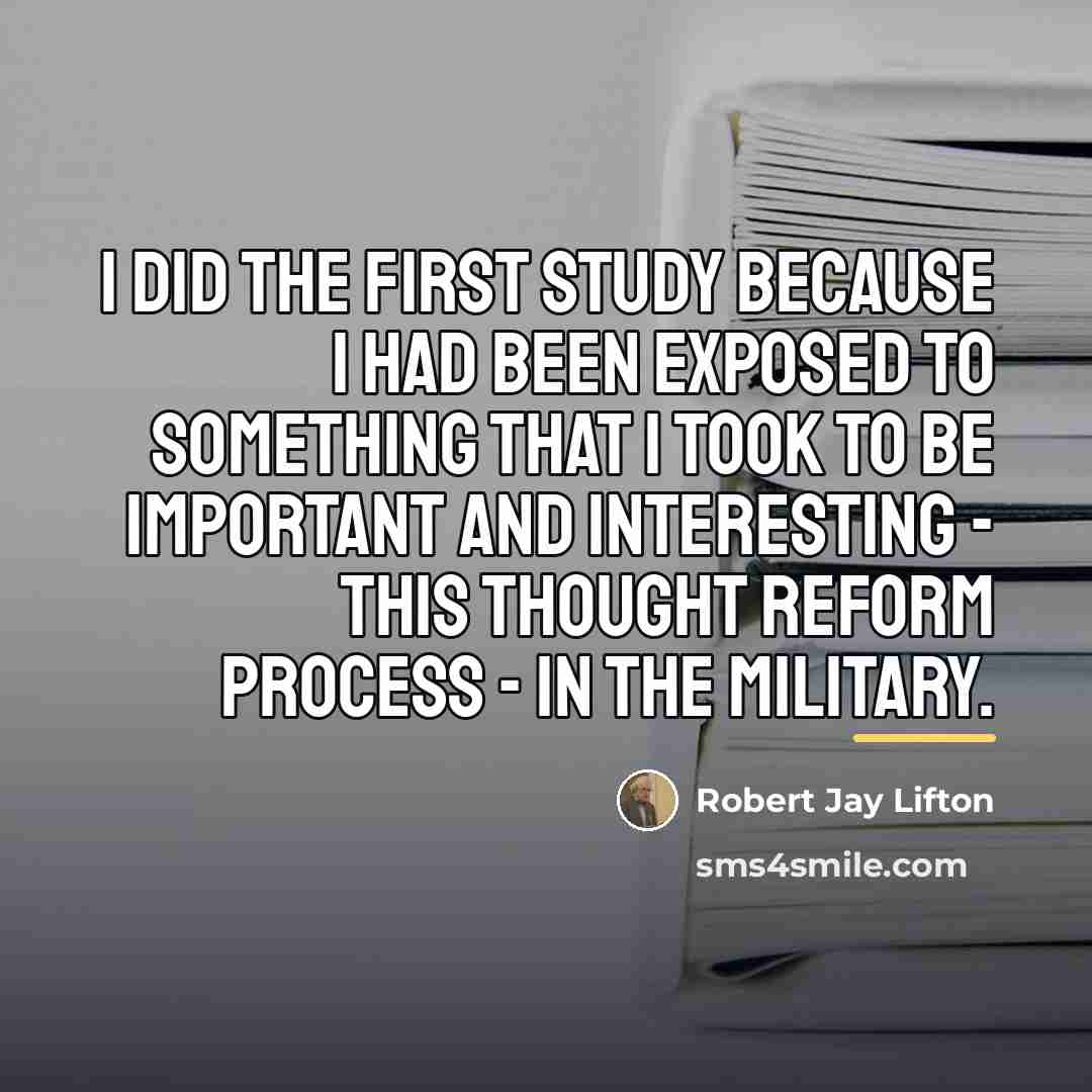 “I did the first study because I had been exposed…” quote by Robert Jay Lifton
