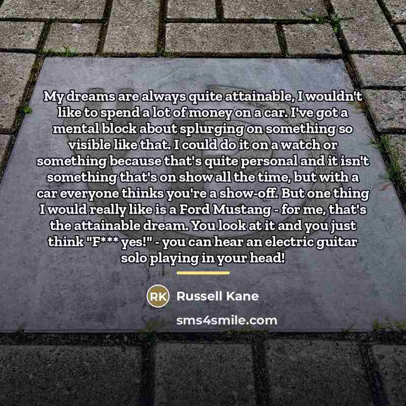 “My dreams are always quite attainable, I wouldn't like to…” quote by Russell Kane