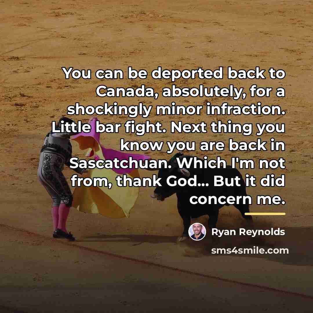 “You can be deported back to Canada, absolutely, for a…” quote by Ryan Reynolds