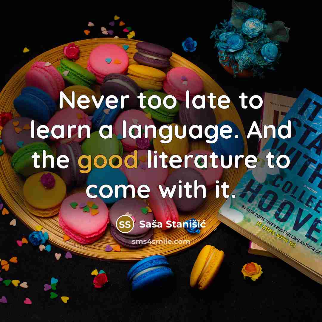 “Never too late to learn a language. And the good…” quote by Sasa Stanisic