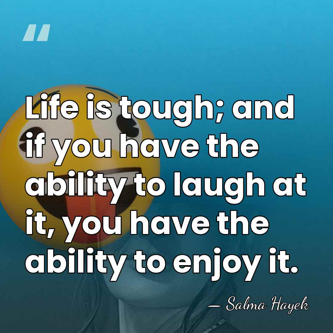 Life is tough; and if you have the ability to laugh at&hellip; - Salma Hayek