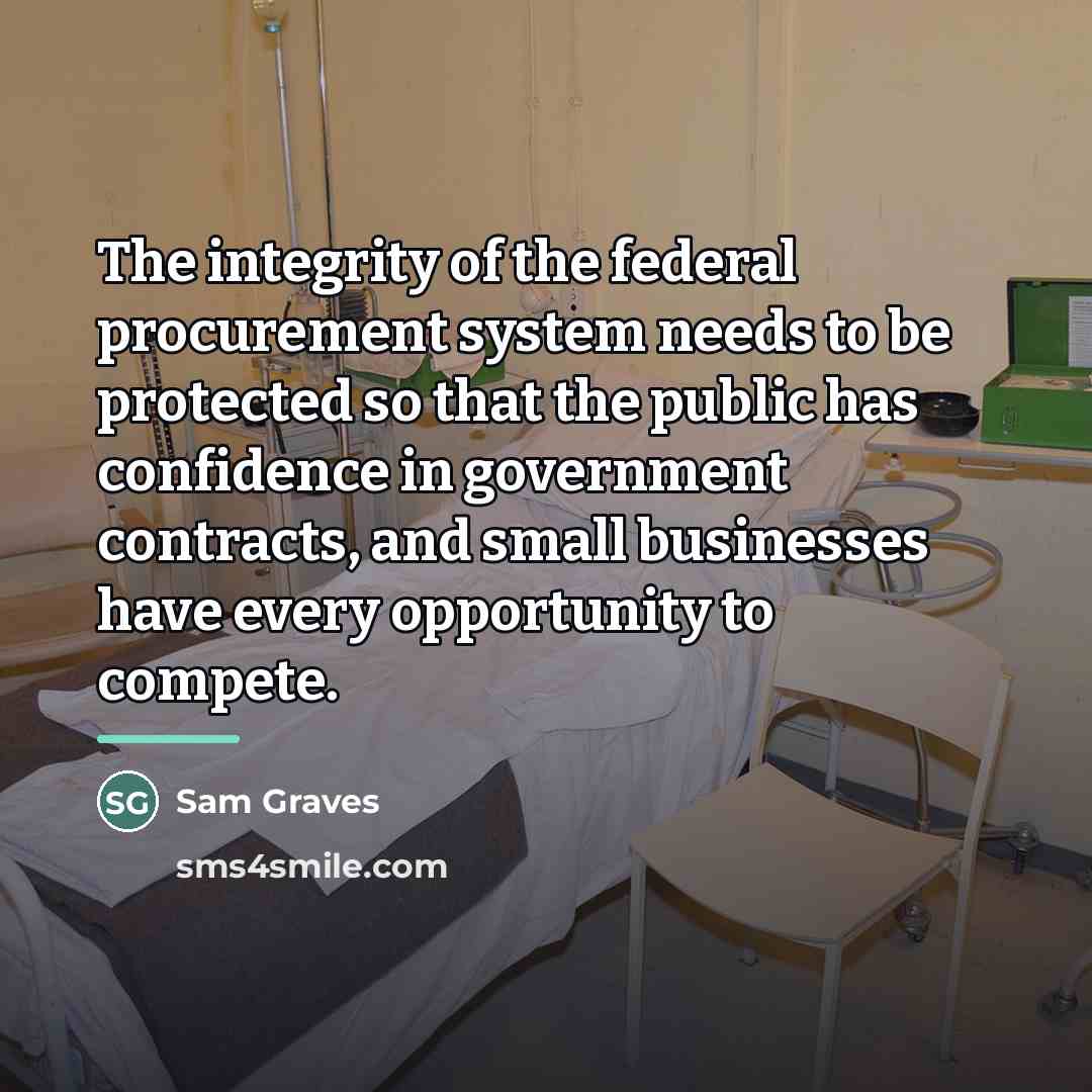 “The integrity of the federal procurement system needs to be…” quote by Sam Graves