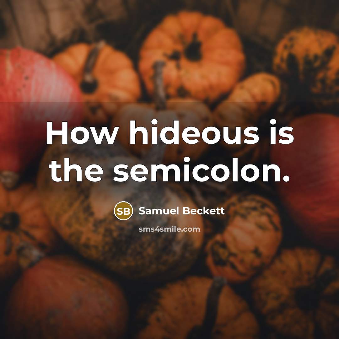 “How hideous is the semicolon.…” quote by Samuel Beckett