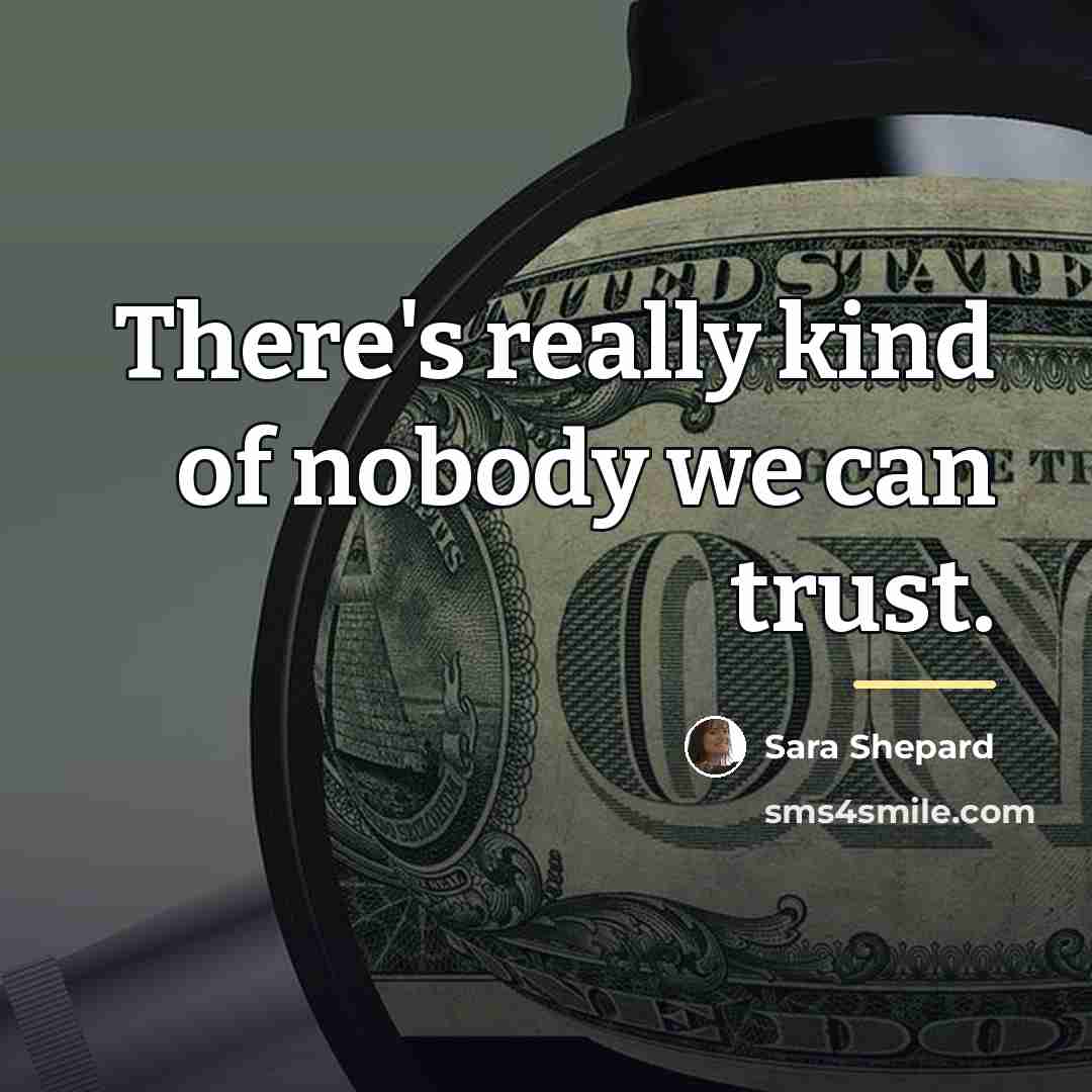 “There's really kind of nobody we can trust.…” quote by Sara Shepard