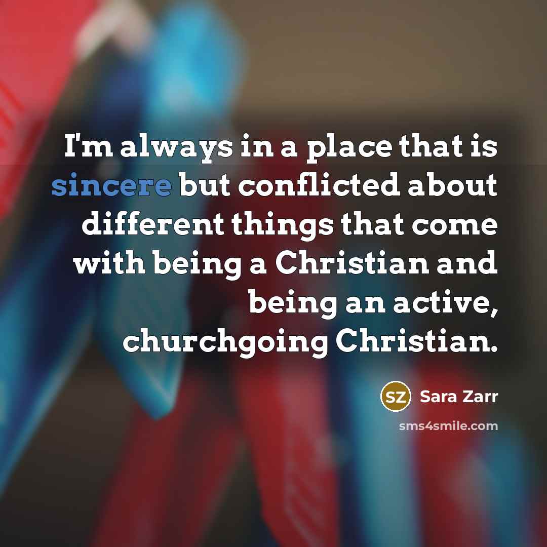 “I'm always in a place that is sincere but conflicted…” quote by Sara Zarr