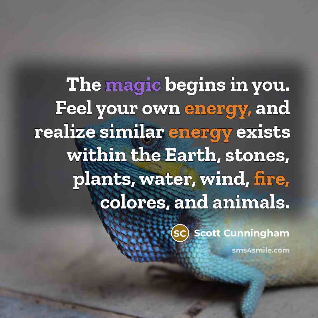 “The magic begins in you. Feel your own energy, and…” quote by Scott Cunningham