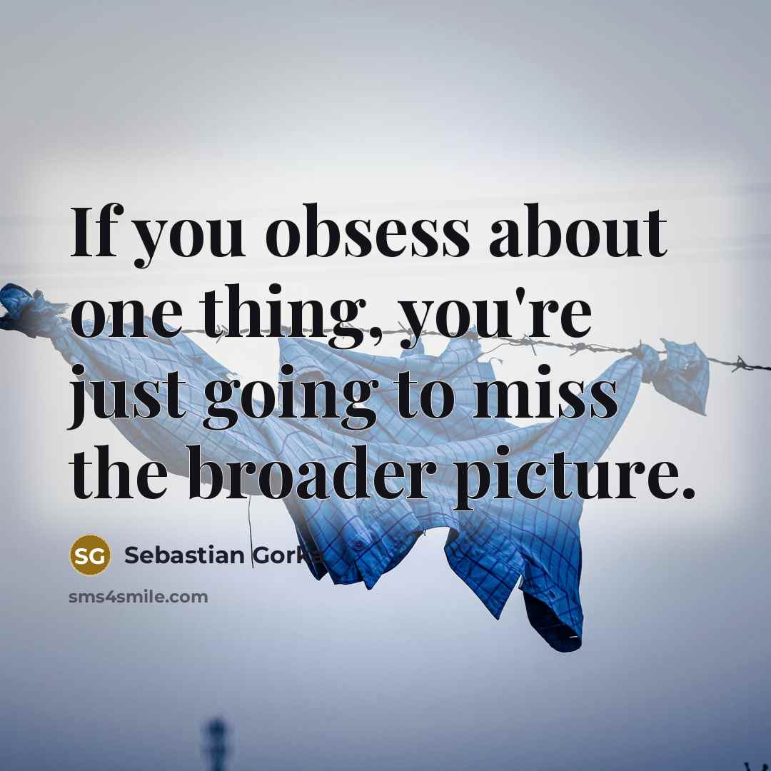 “If you obsess about one thing, you're just going to…” quote by Sebastian Gorka