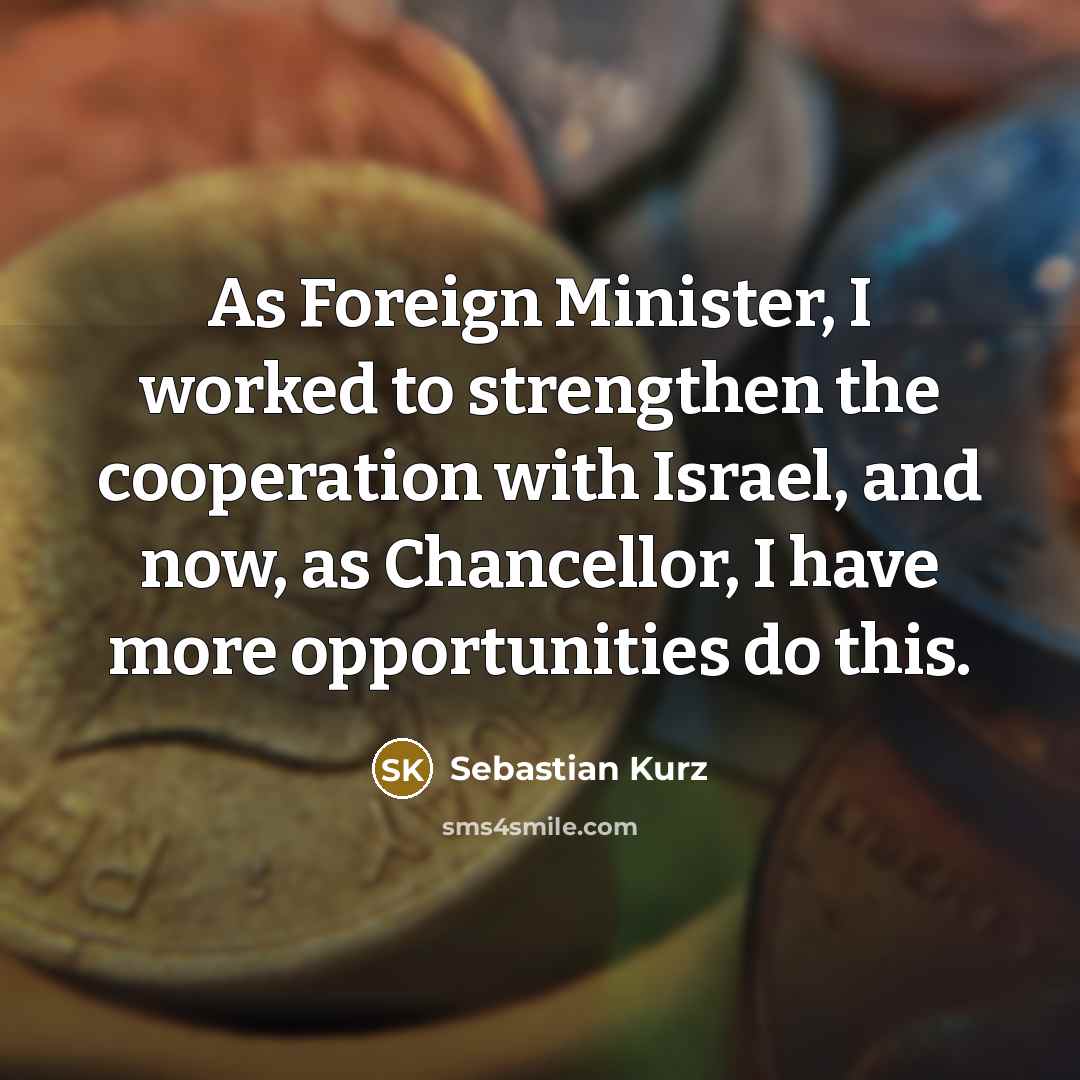“As Foreign Minister, I worked to strengthen the cooperation with…” quote by Sebastian Kurz