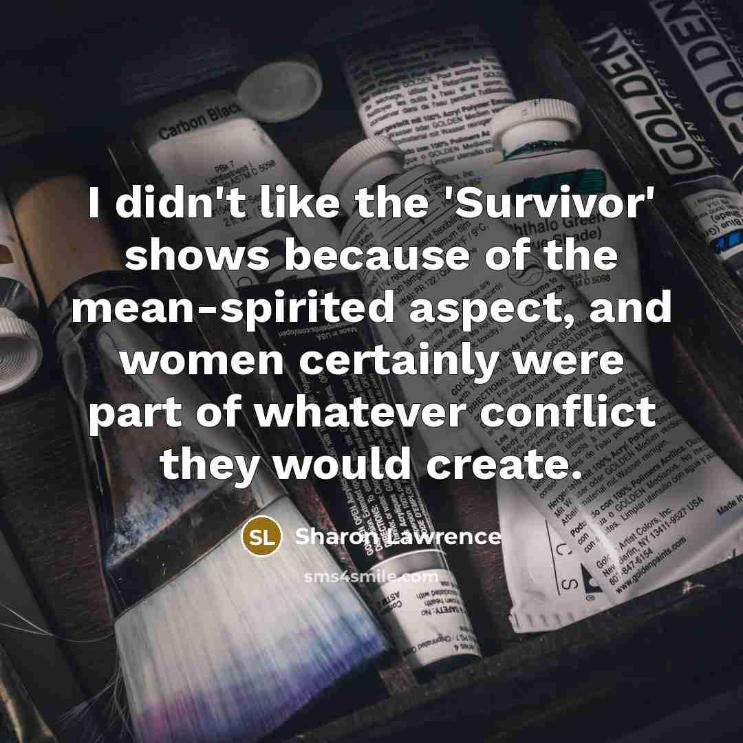“I didn't like the 'Survivor' shows because of the mean-spirited…” quote by Sharon Lawrence
