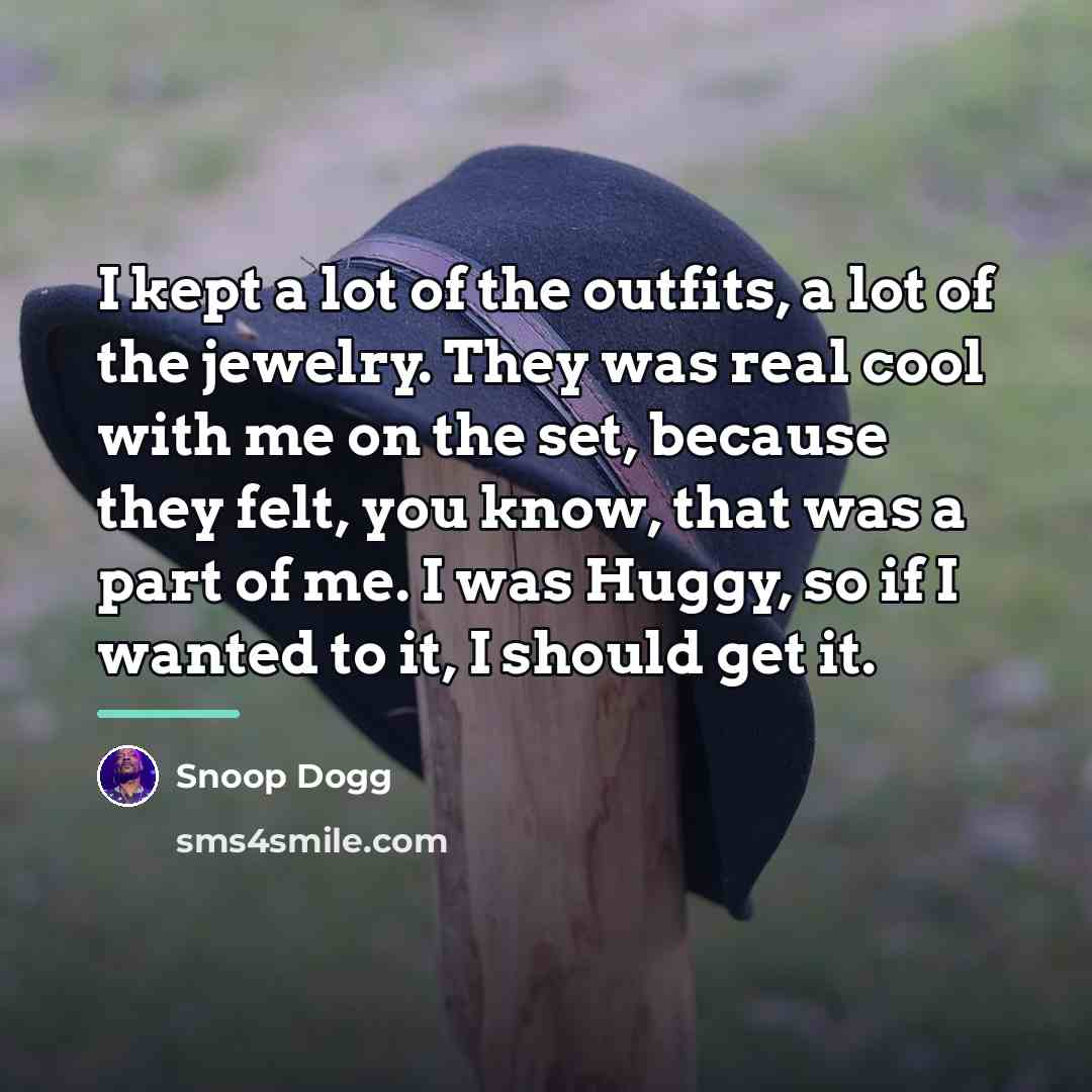 “I kept a lot of the outfits, a lot of…” quote by Snoop Dogg