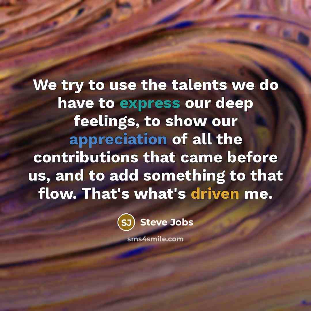 “We try to use the talents we do have to…” quote by Steve Jobs