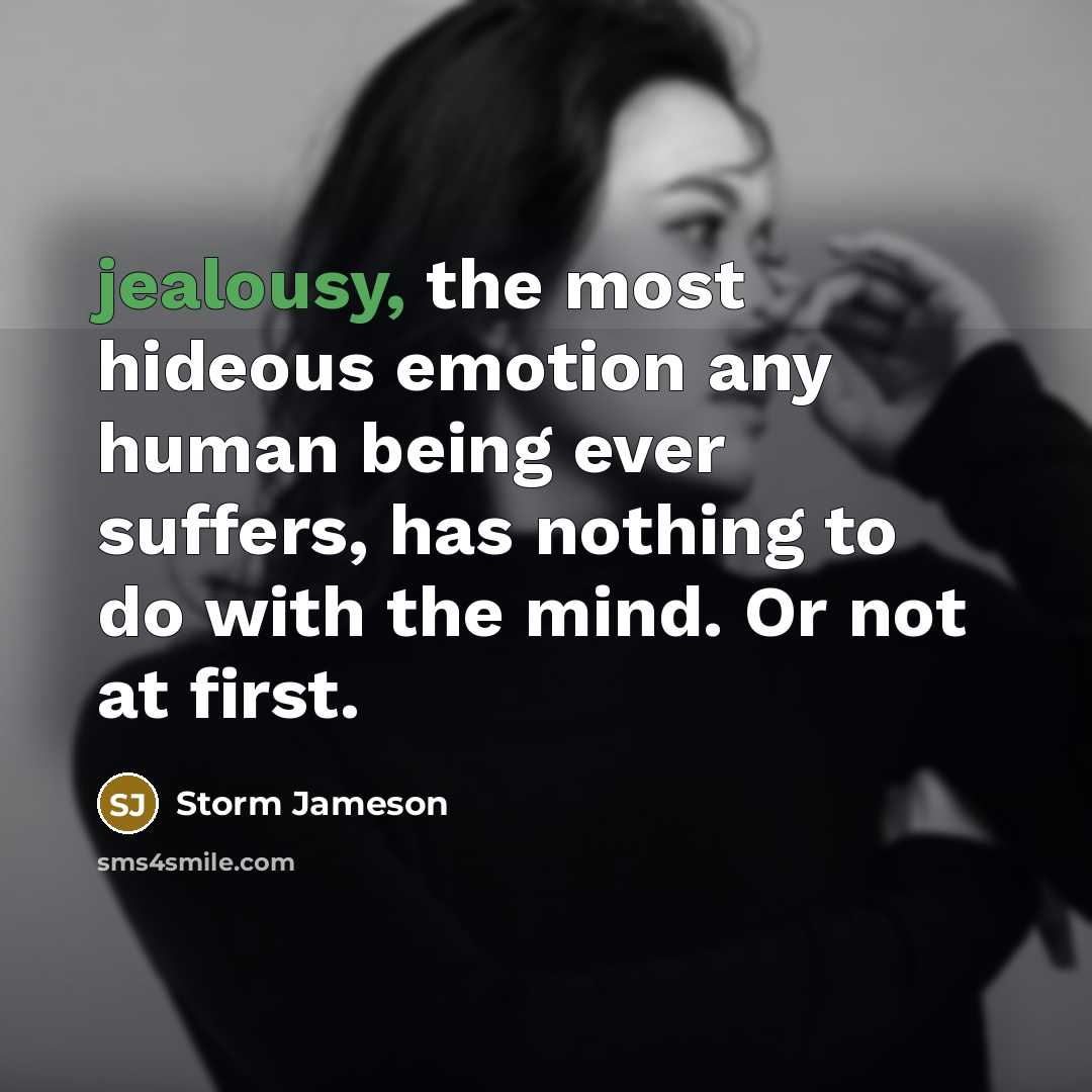 “jealousy, the most hideous emotion any human being ever suffers,…” quote by Storm Jameson