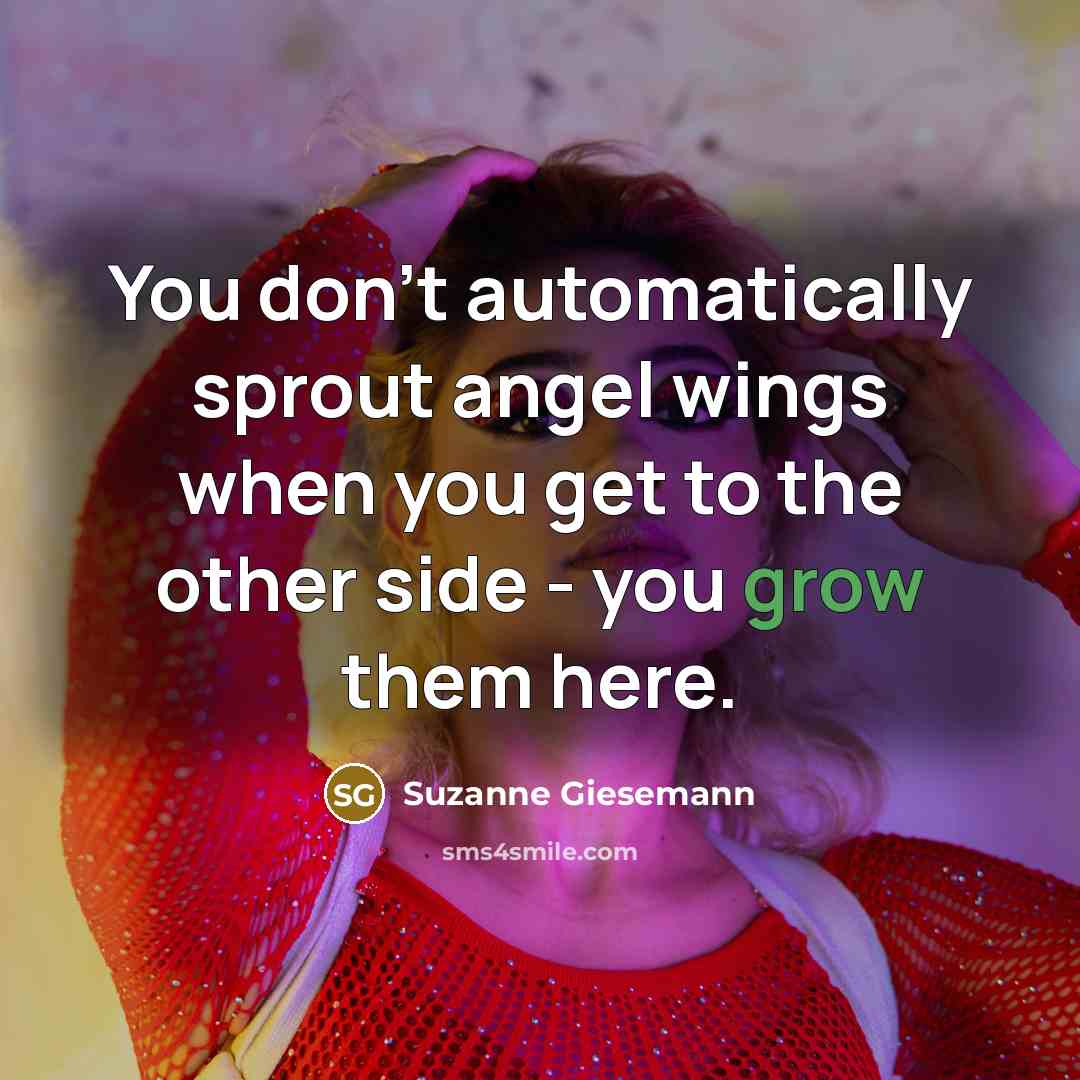 “You don't automatically sprout angel wings when you get to…” quote by Suzanne Giesemann