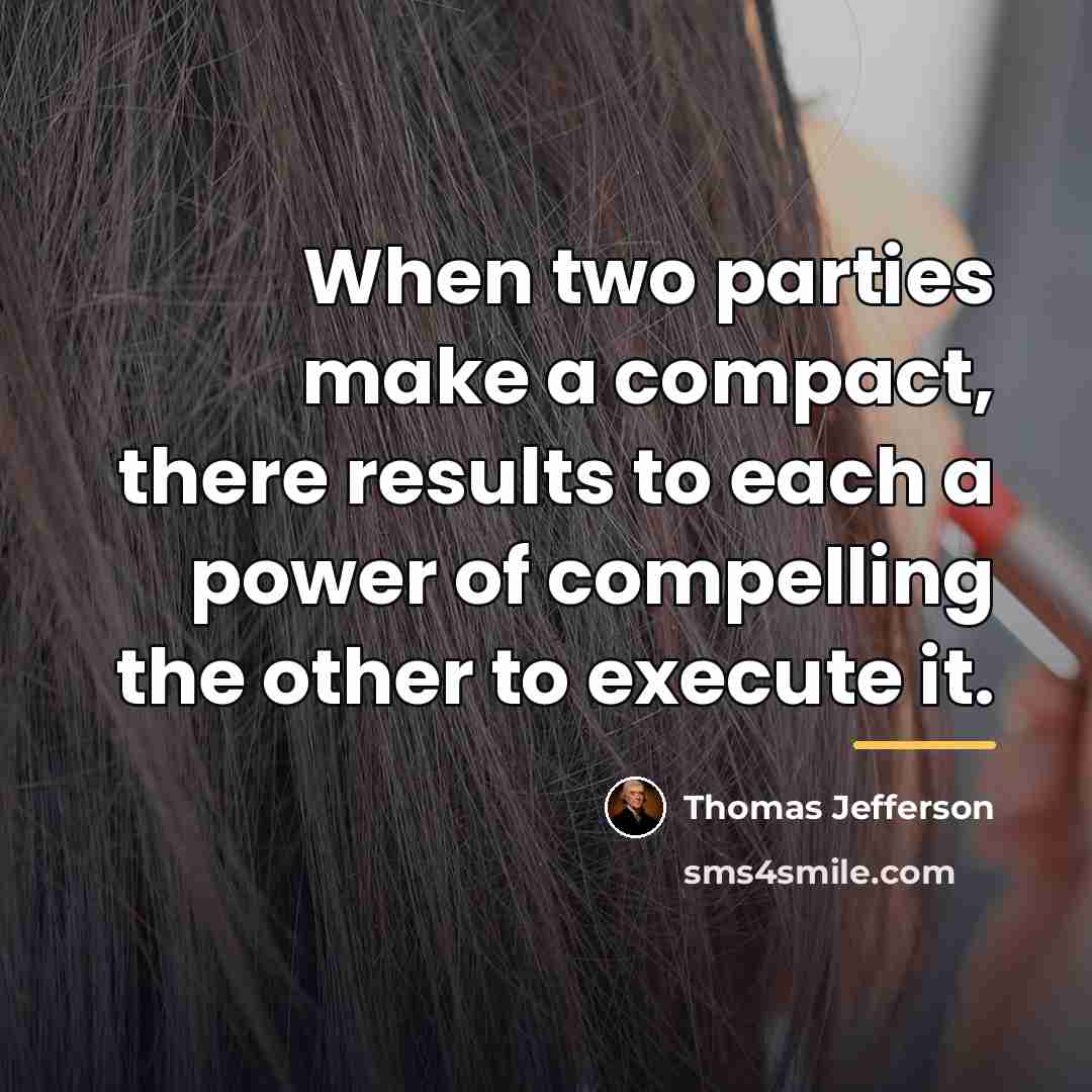 “When two parties make a compact, there results to each…” quote by Thomas Jefferson