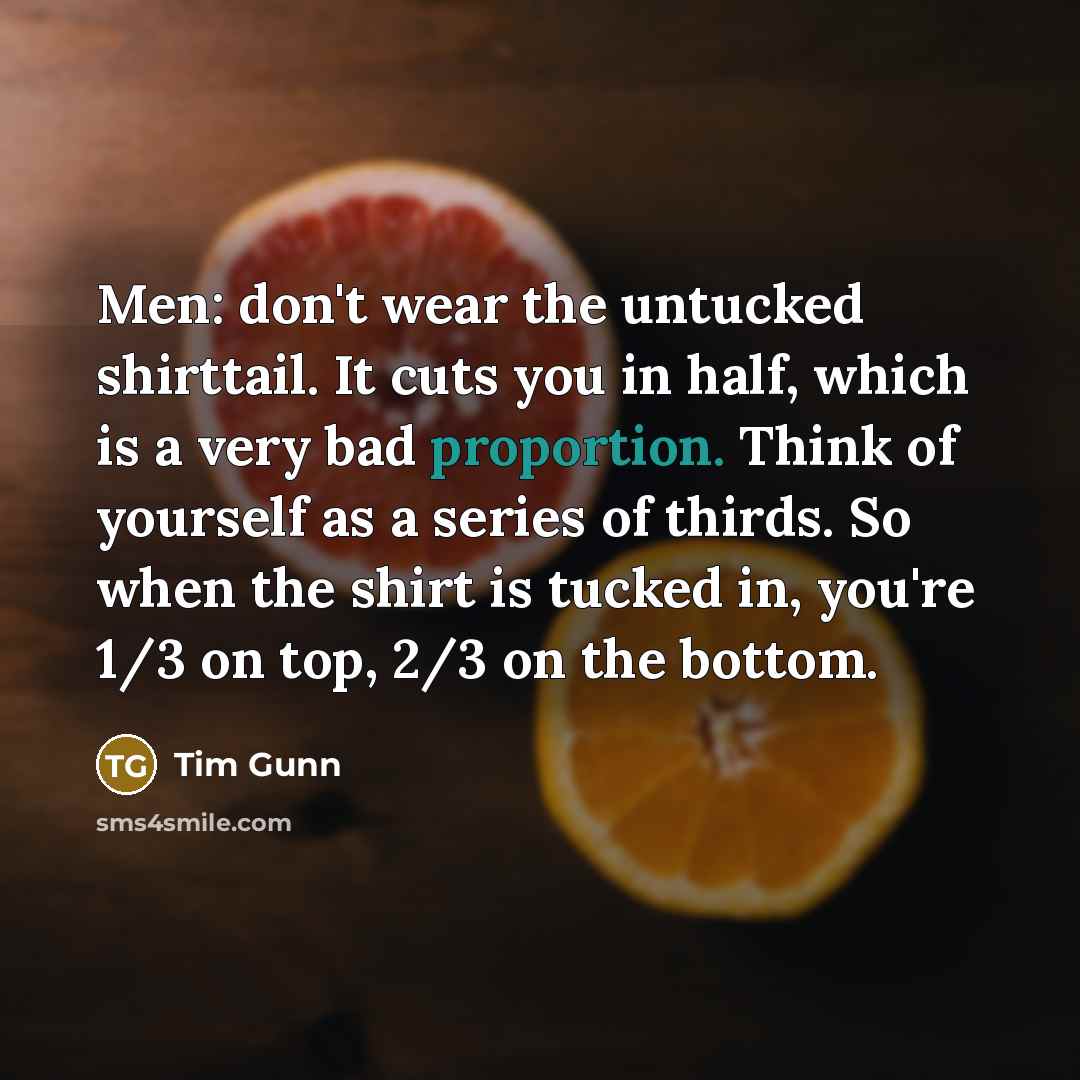 “Men: don't wear the untucked shirttail. It cuts you in…” quote by Tim Gunn