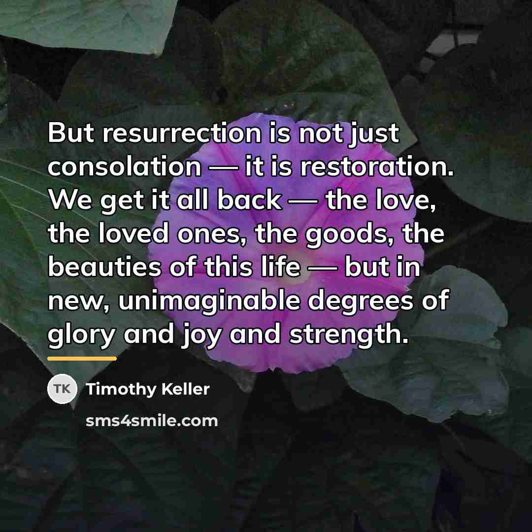 “But resurrection is not just consolation — it is restoration.…” quote by Timothy Keller