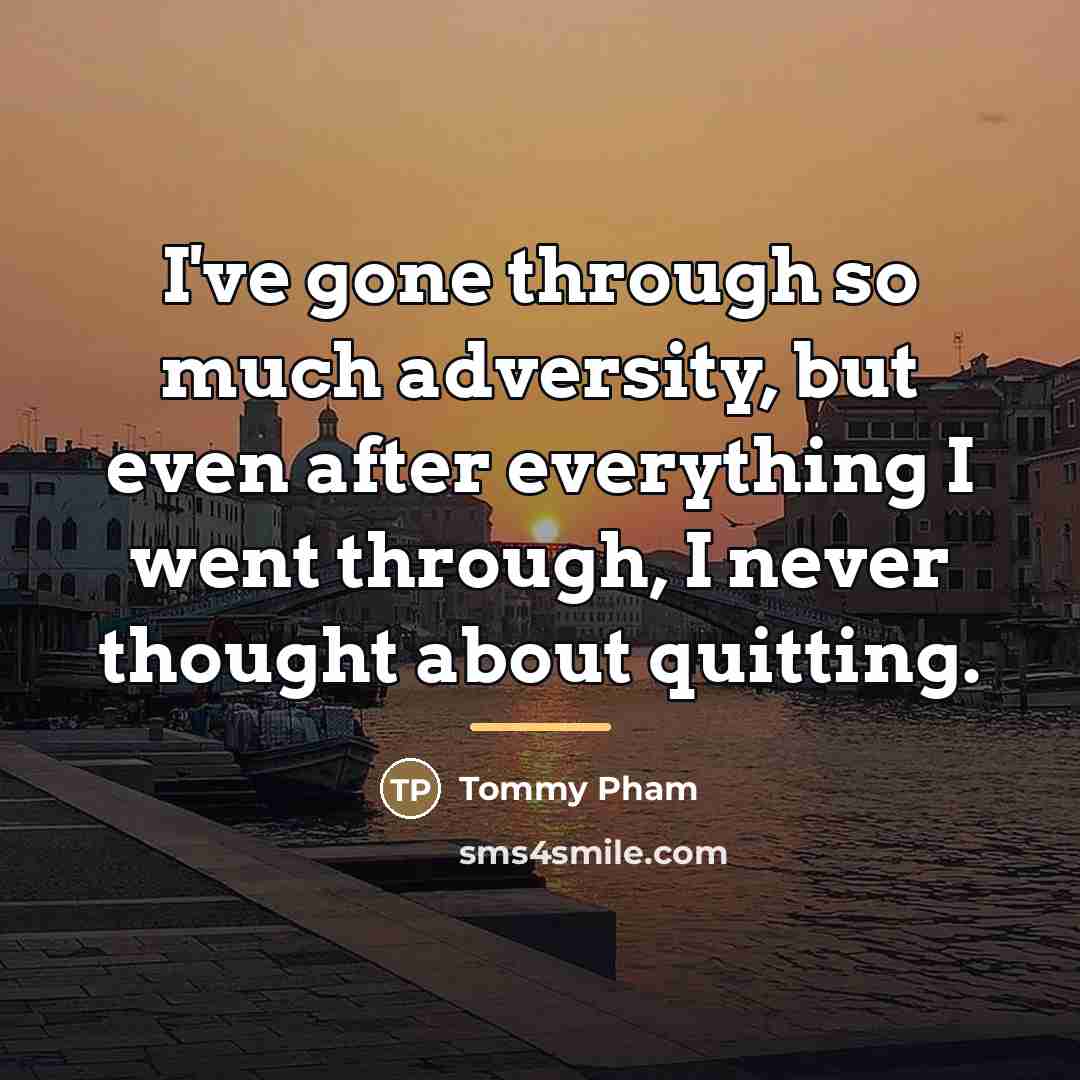 “I've gone through so much adversity, but even after everything…” quote by Tommy Pham
