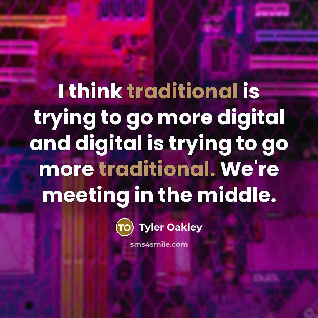“I think traditional is trying to go more digital and…” quote by Tyler Oakley