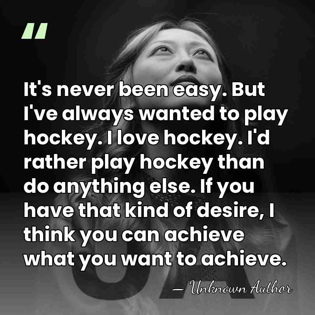 It's never been easy. But I've always wanted to play hockey. I&hellip; - Manon Rheaume