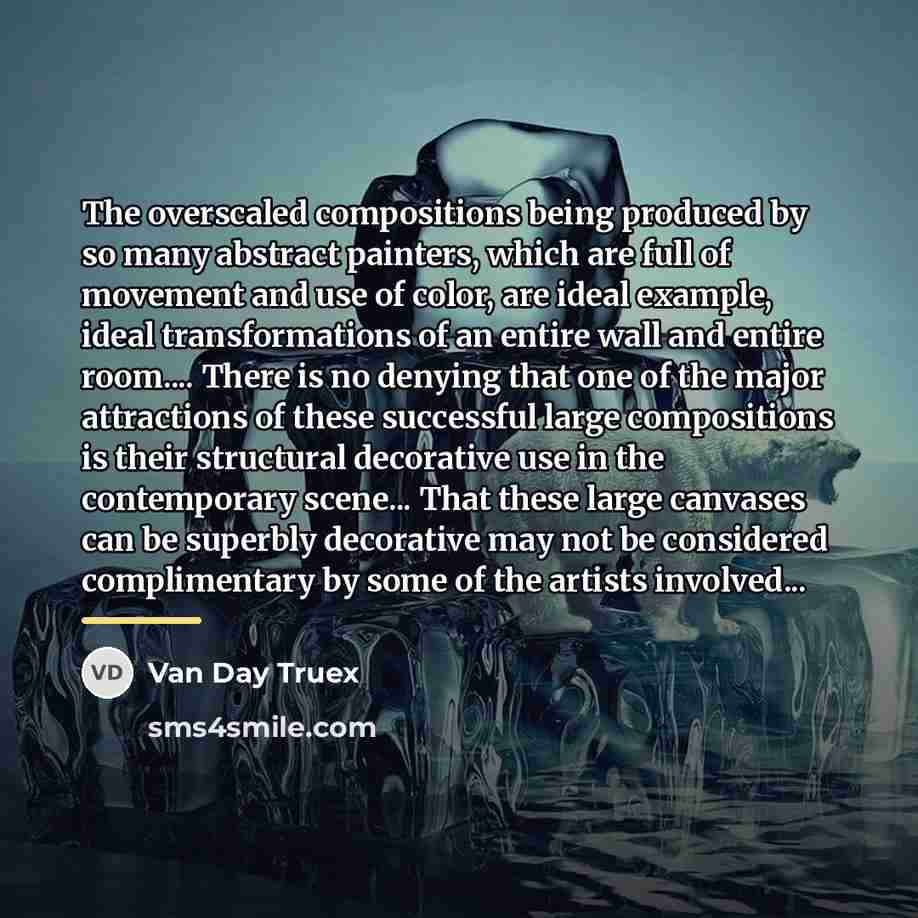 “The overscaled compositions being produced by so many abstract painters,…” quote by Van Day Truex