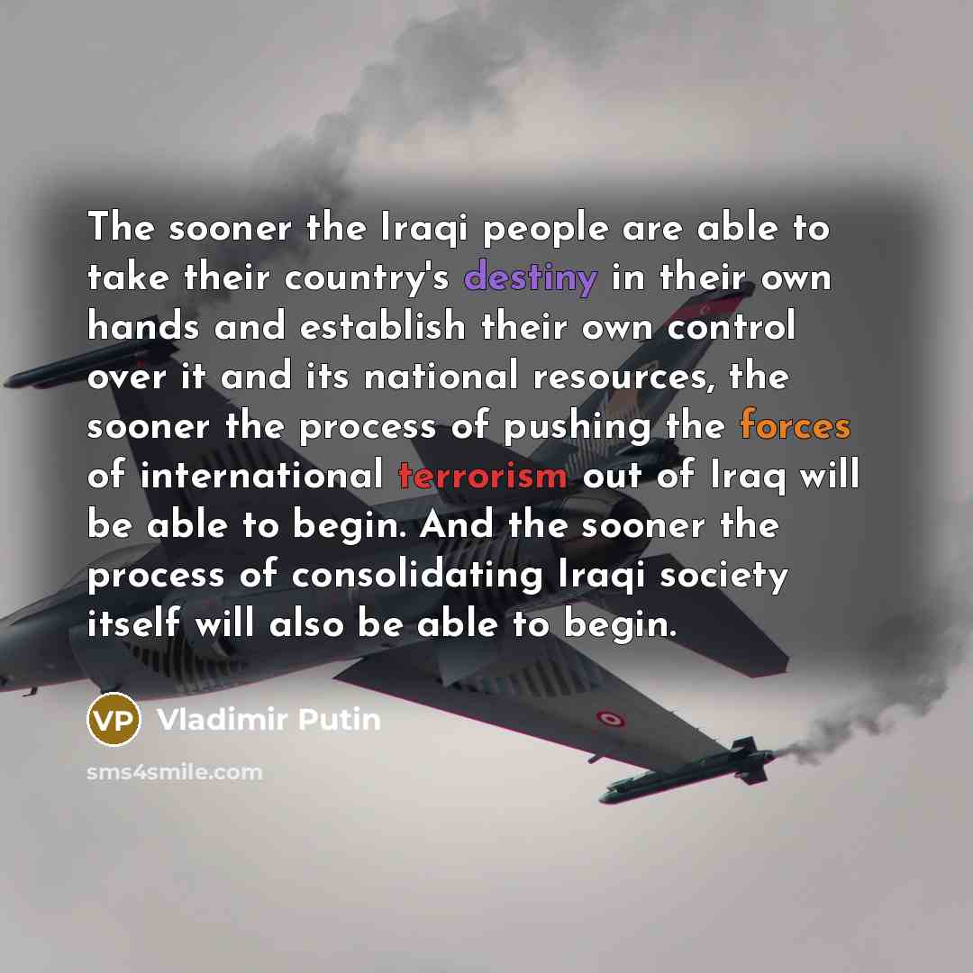 “The sooner the Iraqi people are able to take their…” quote by Vladimir Putin