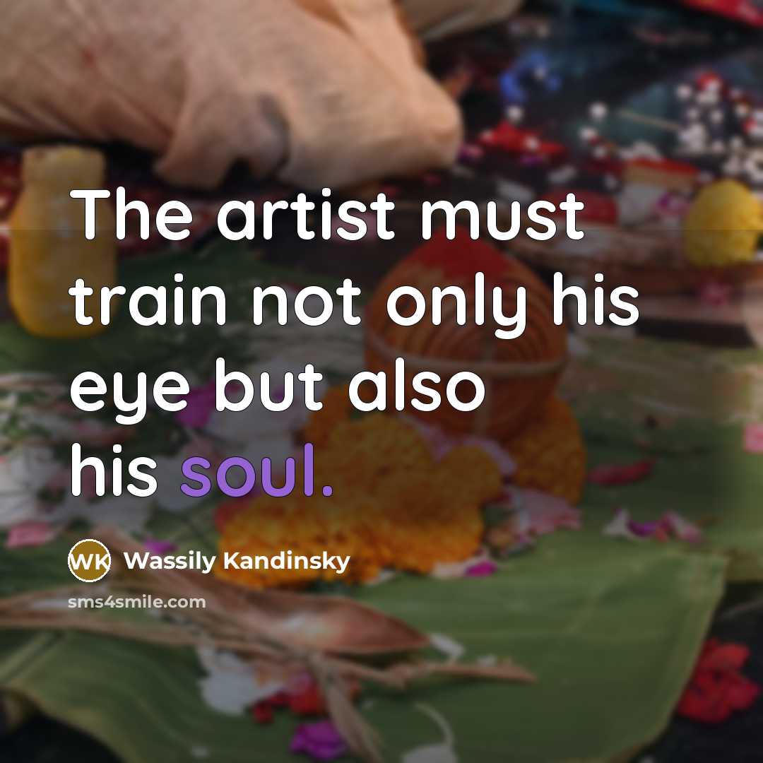“The artist must train not only his eye but also…” quote by Wassily Kandinsky
