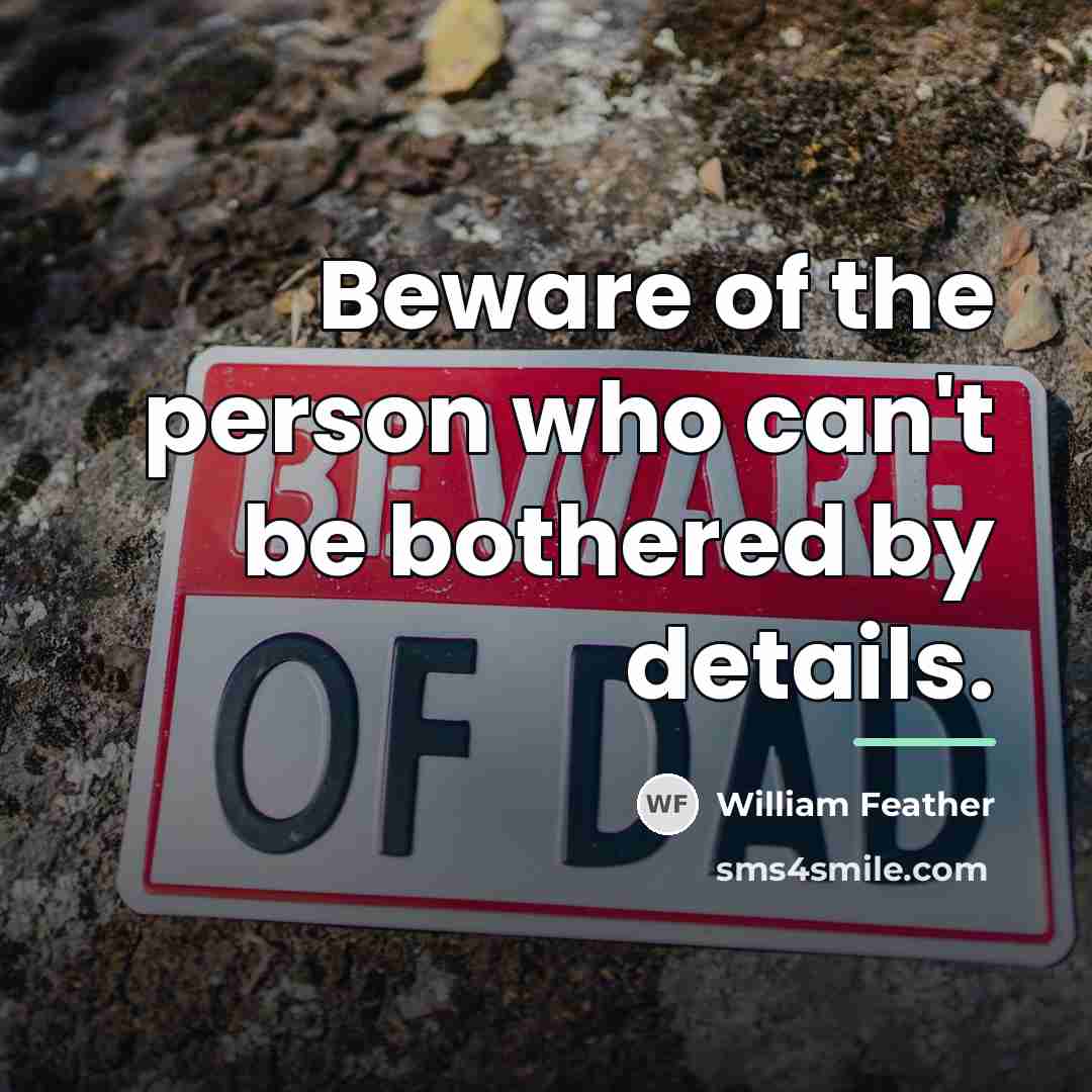 “Beware of the person who can't be bothered by details.…” quote by William Feather