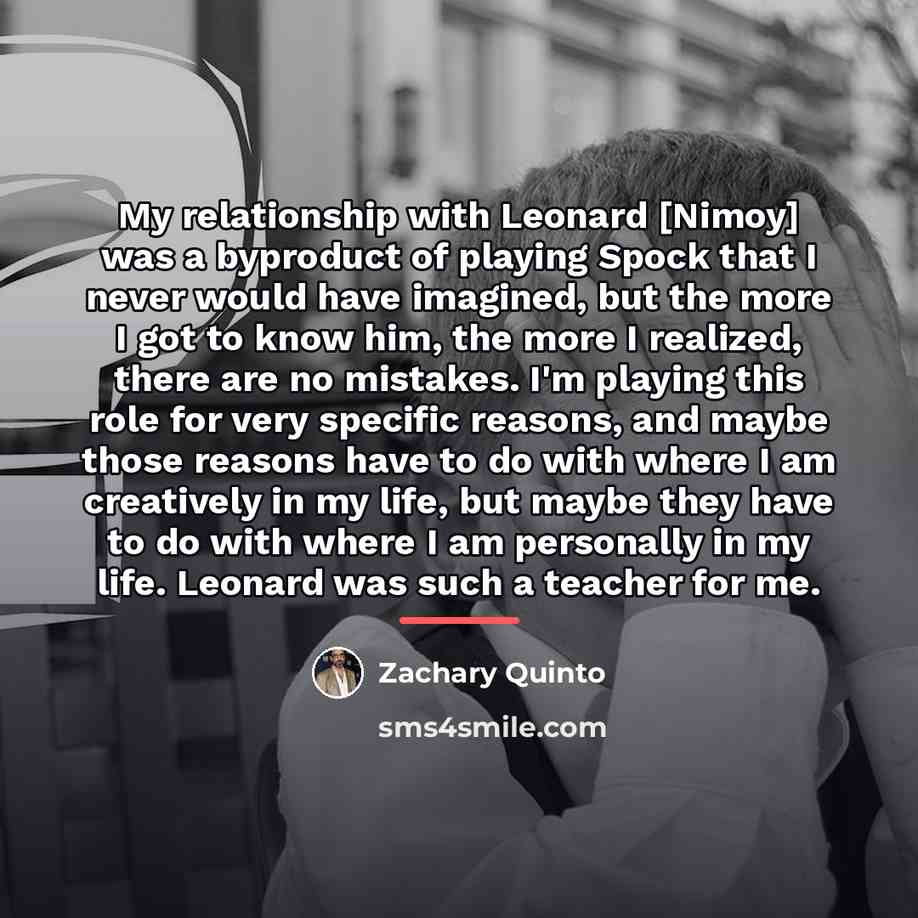 “My relationship with Leonard [Nimoy] was a byproduct of playing…” quote by Zachary Quinto