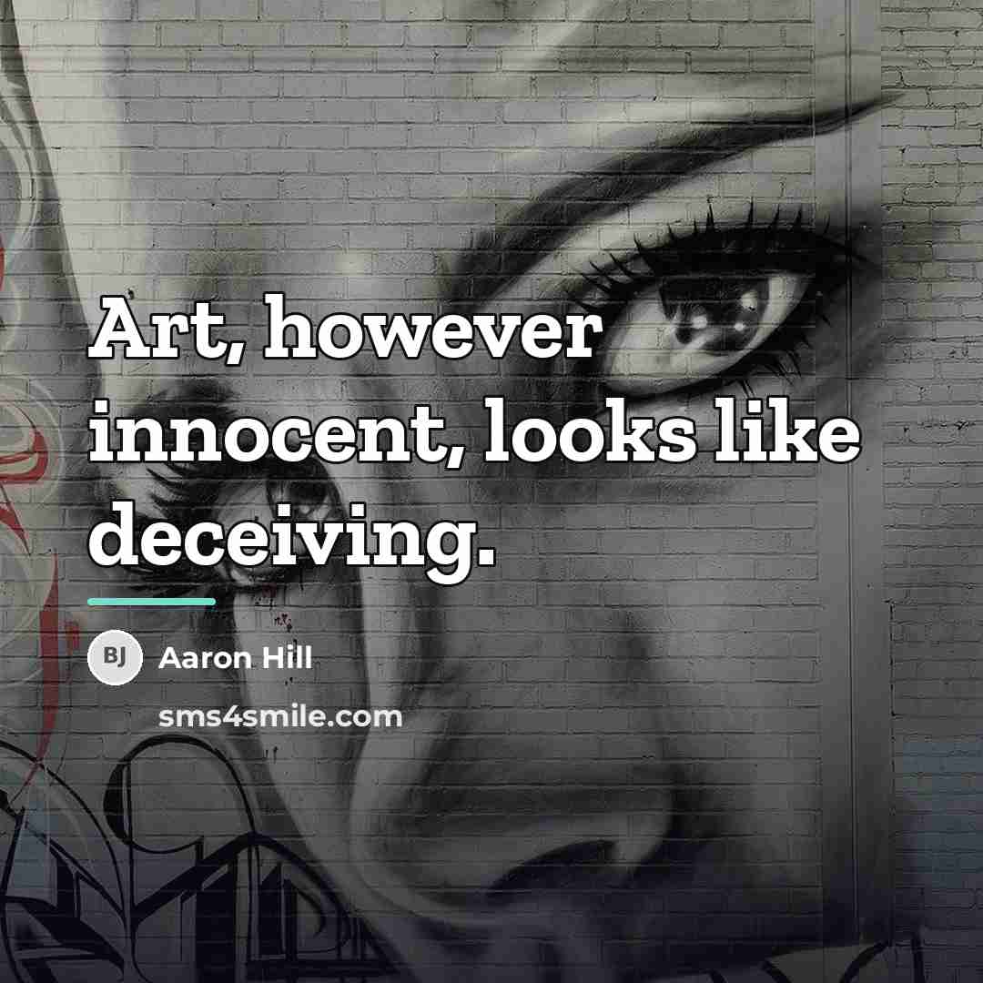 “Art, however innocent, looks like deceiving.…” quote by Aaron Hill