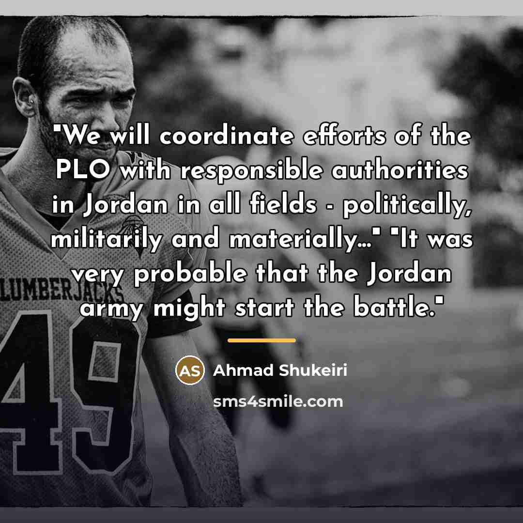 “"We will coordinate efforts of the PLO with responsible authorities…” quote by Ahmad Shukeiri