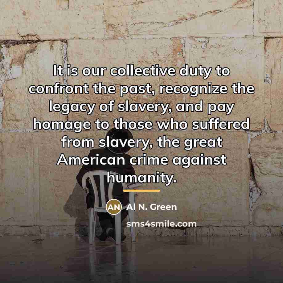 “It is our collective duty to confront the past, recognize…” quote by Al N. Green