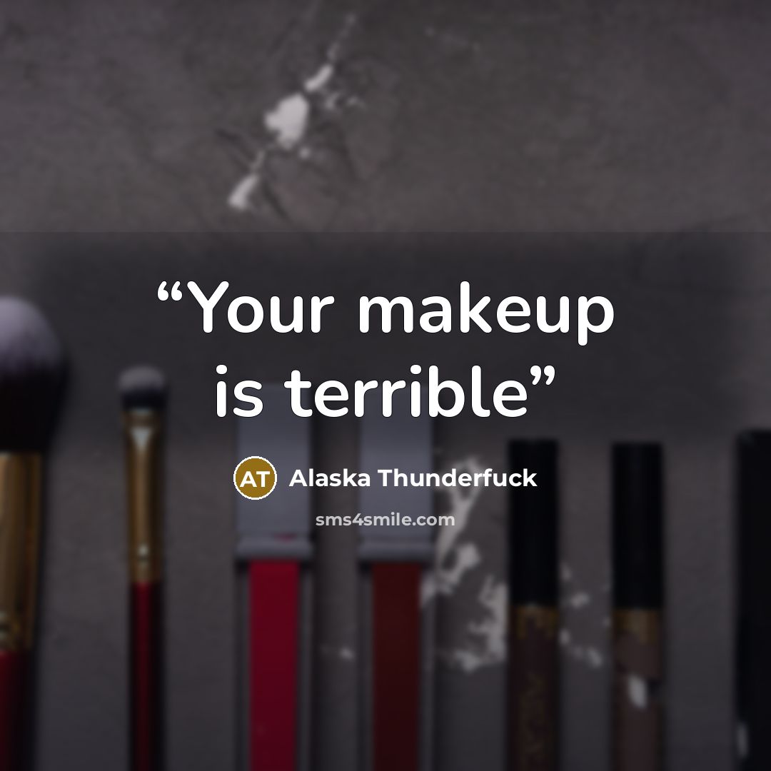 “Your makeup is terrible” quote by Alaska Thunderfuck