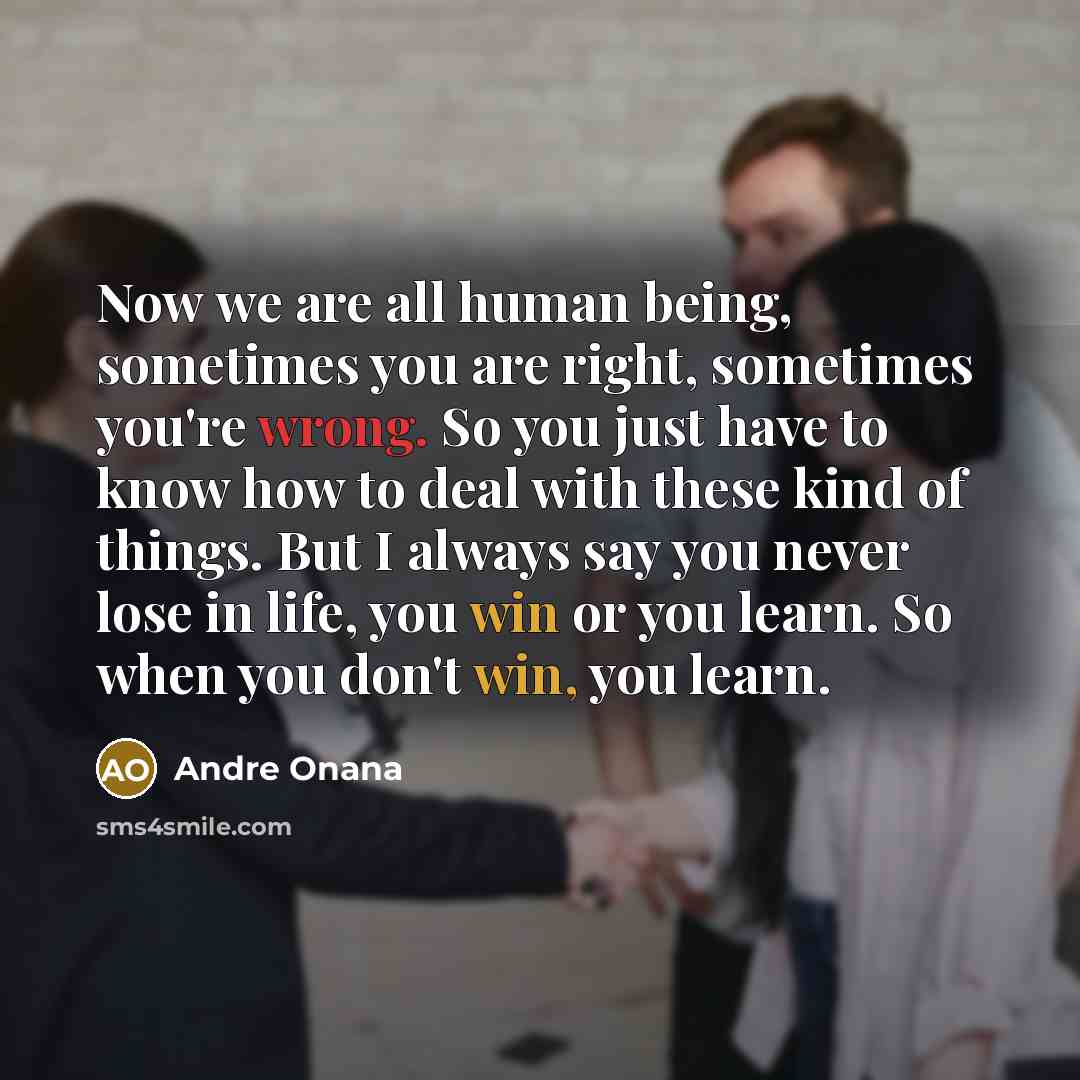“Now we are all human being, sometimes you are right,…” quote by Andre Onana