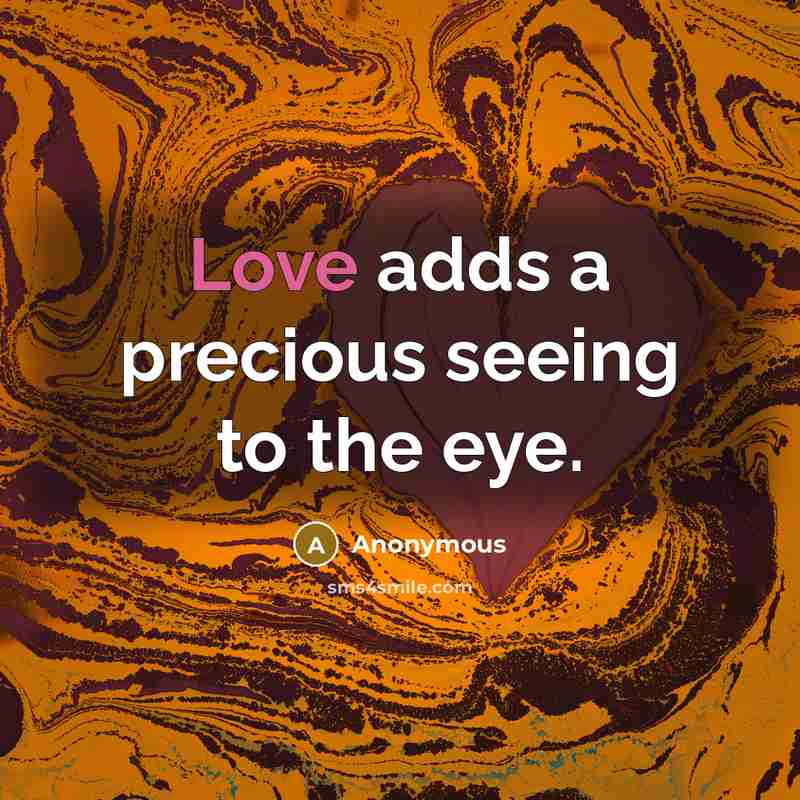 “Love adds a precious seeing to the eye.…” quote by Anonymous