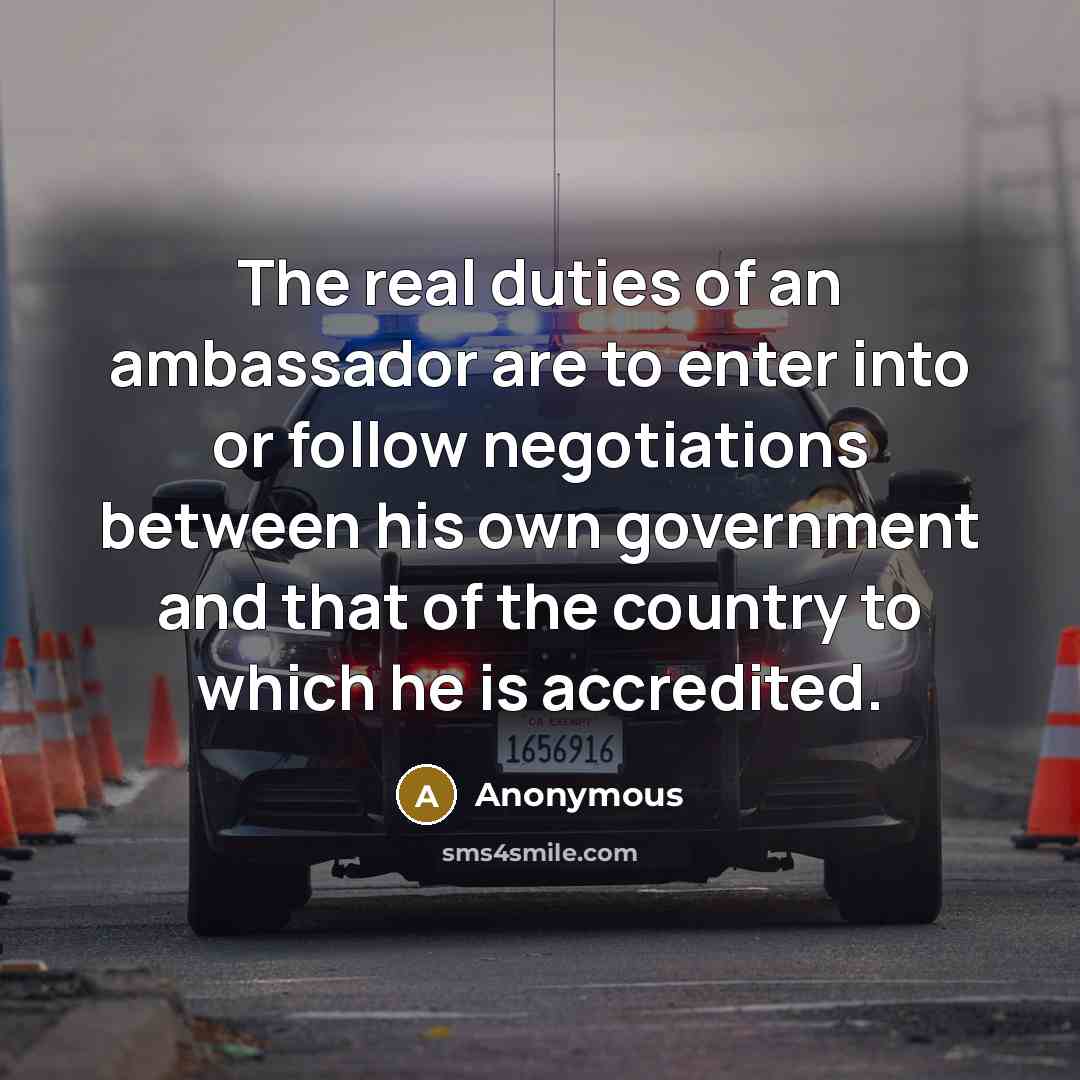 “The real duties of an ambassador are to enter into…” quote by Anonymous