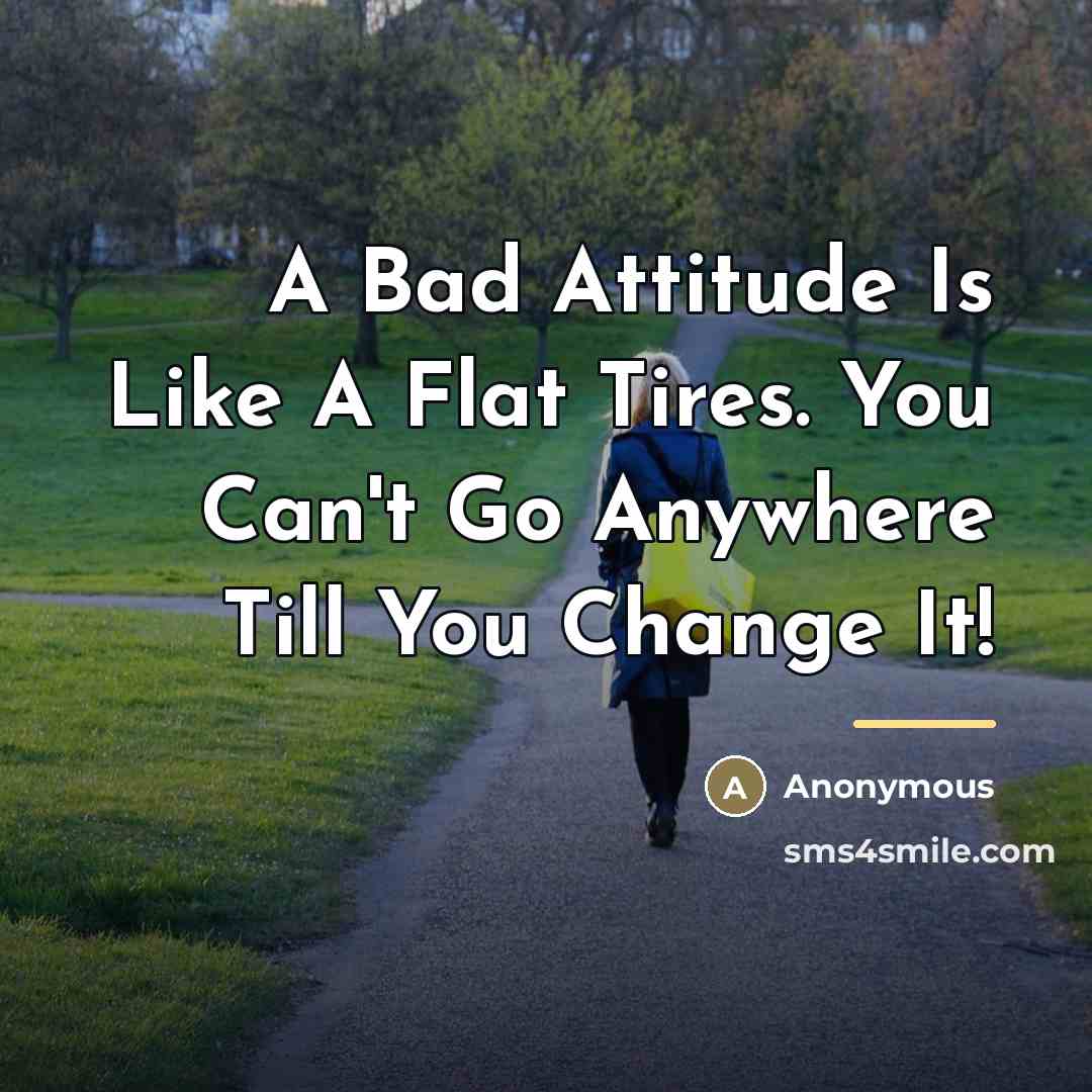 “A Bad Attitude Is Like A Flat Tires. You Can't…” quote by Anonymous