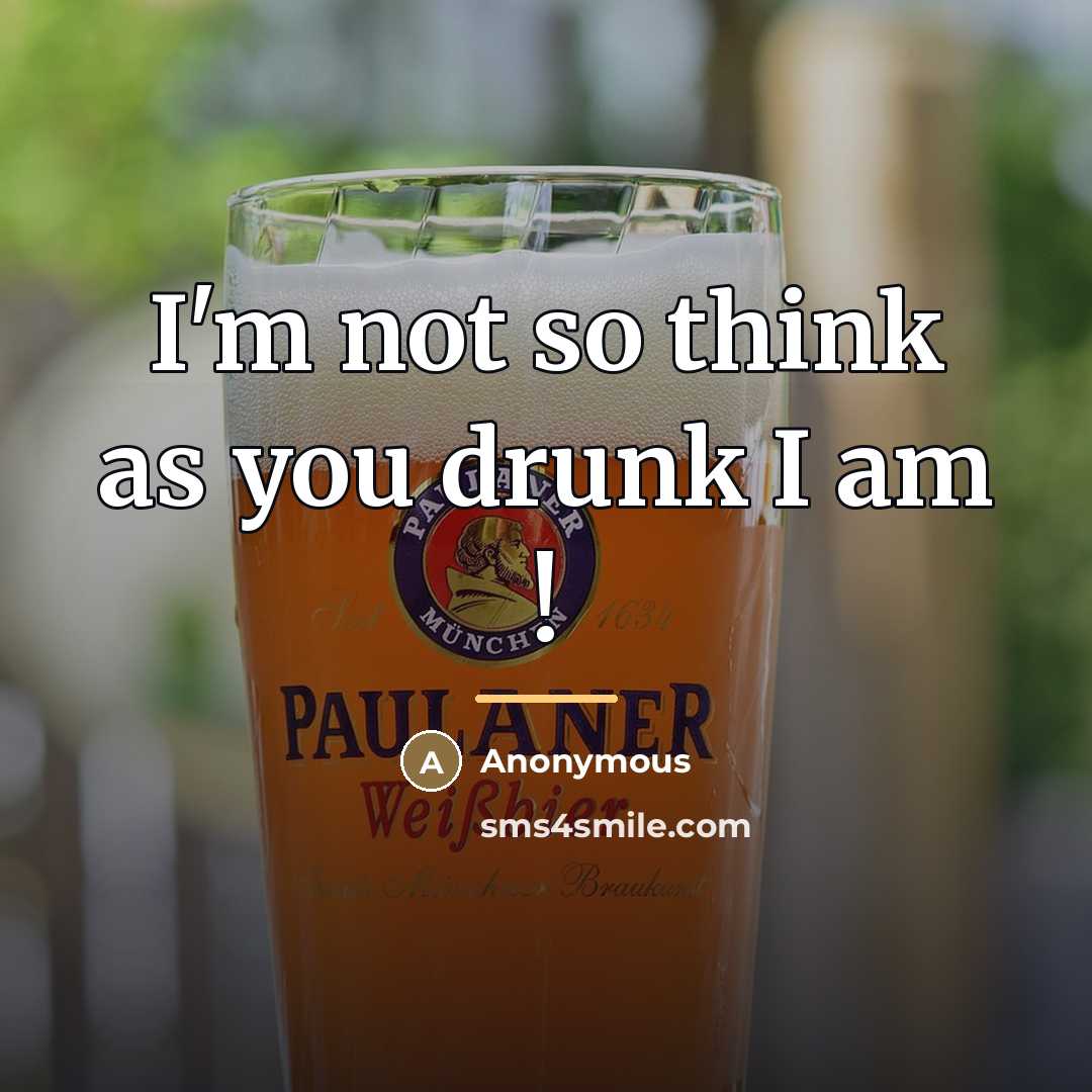 “I'm not so think as you drunk I am !…” quote by Anonymous