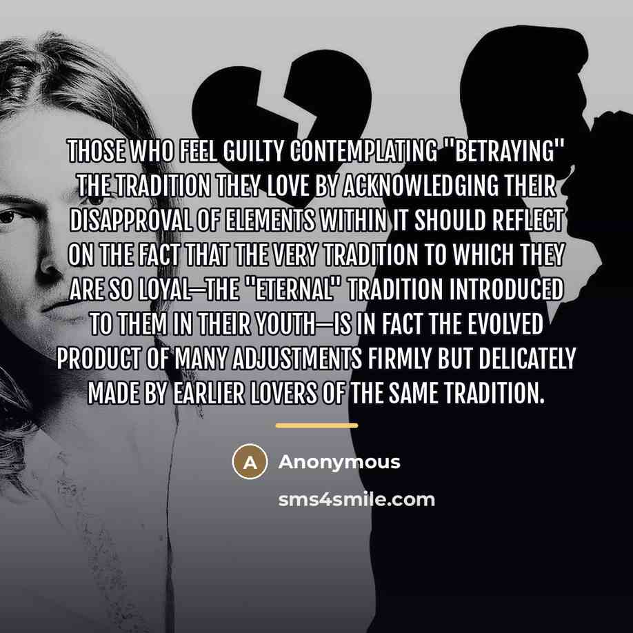 “Those who feel guilty contemplating "betraying" the tradition they love…” quote by Anonymous