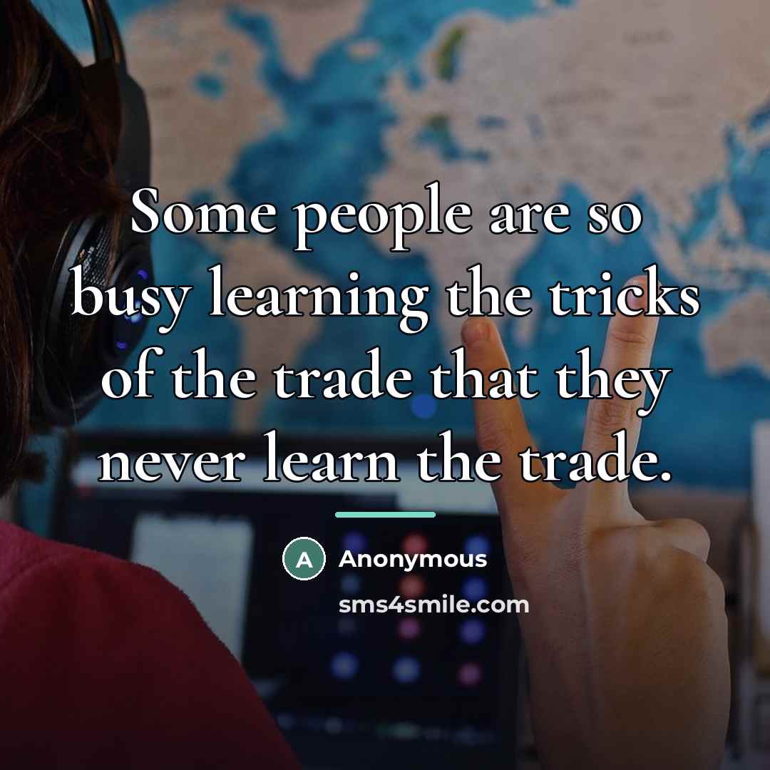“Some people are so busy learning the tricks of the…” quote by Anonymous