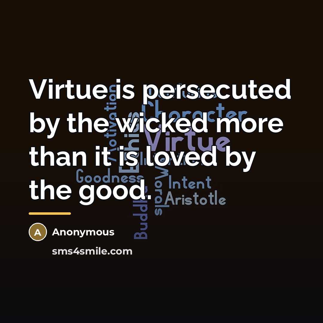 “Virtue is persecuted by the wicked more than it is…” quote by Anonymous