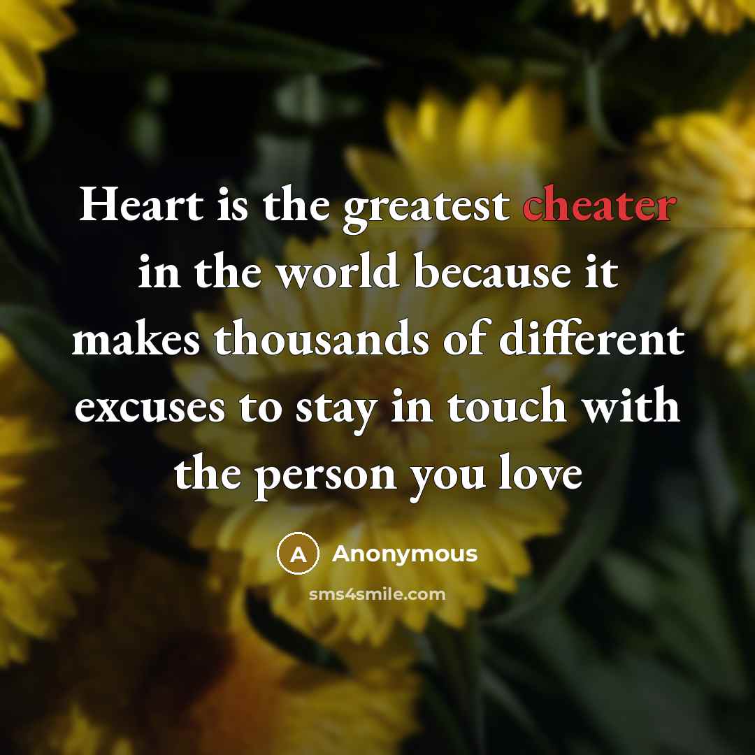 “Heart is the greatest cheater in the world because it…” quote by Anonymous
