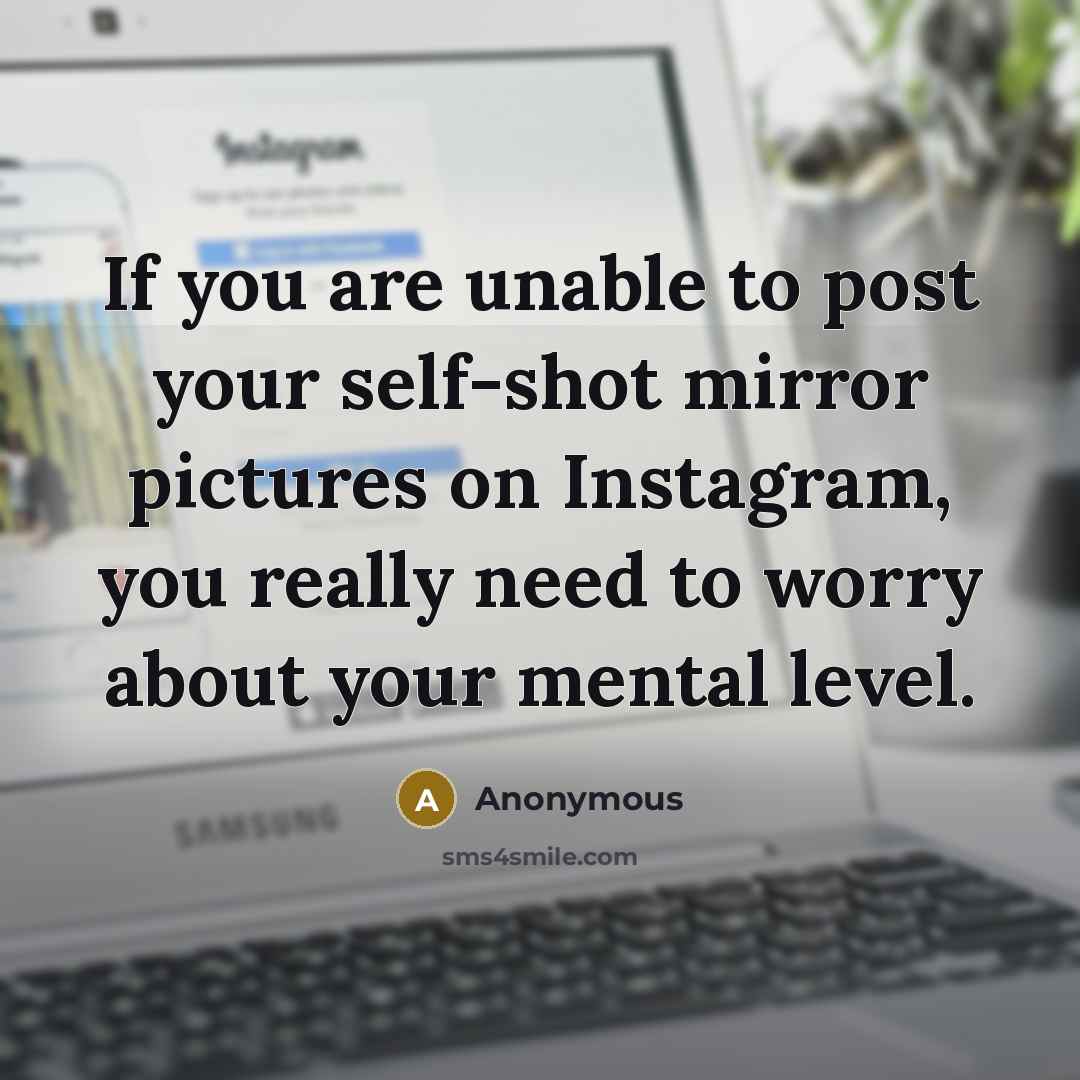 “If you are unable to post your self-shot mirror pictures…” quote by Anonymous