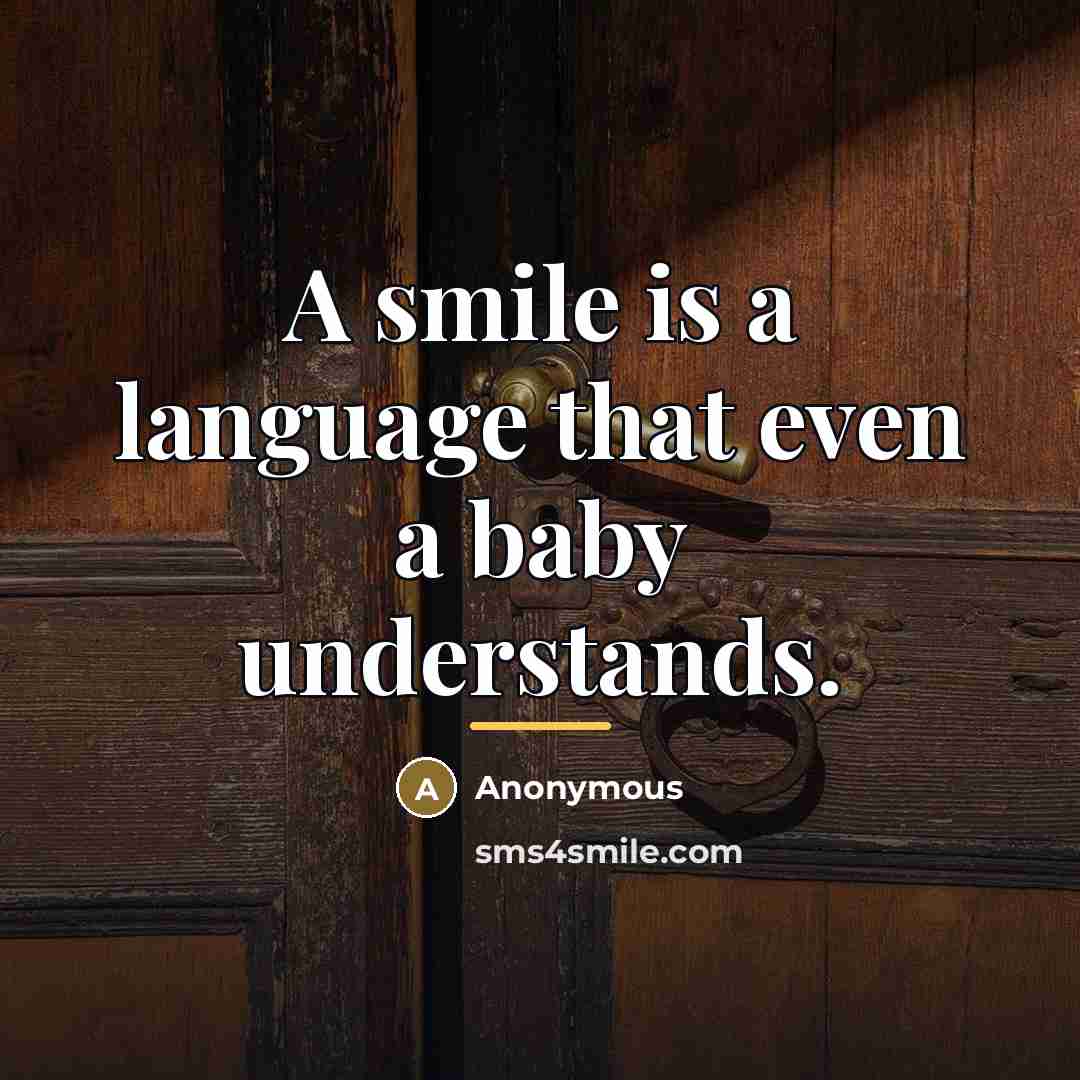 “A smile is a language that even a baby understands.…” quote by Anonymous