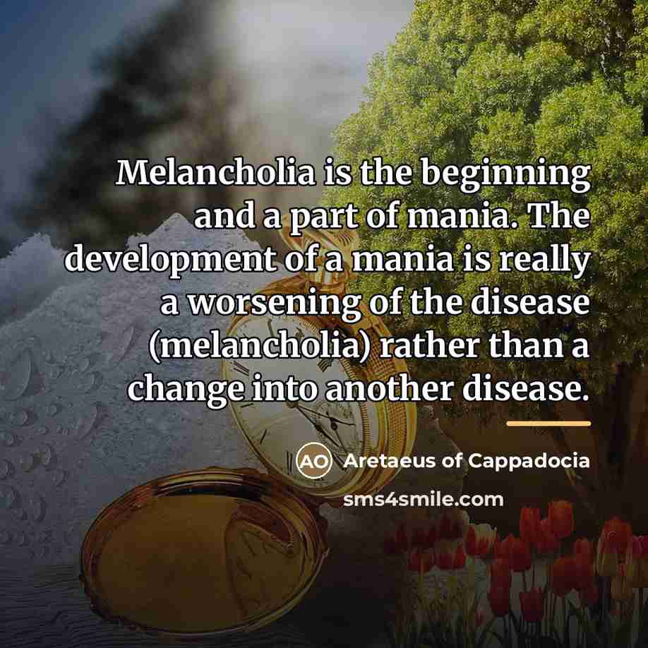 “Melancholia is the beginning and a part of mania. The…” quote by Aretaeus of Cappadocia